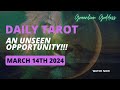 DAILY TAROT &quot;AN UNSEEN OPPORTUNITY!!!&quot; MARCH 14th 2024