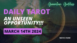 DAILY TAROT &quot;AN UNSEEN OPPORTUNITY!!!&quot; MARCH 14th 2024
