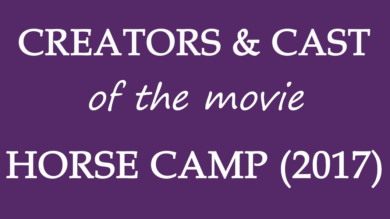 Horse Camp (2017) Film Credited Cast & Creators YouTube