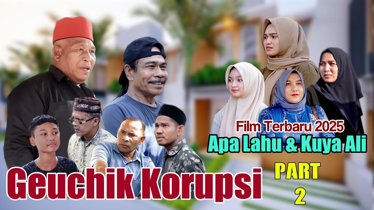 FILM TERBARU APA LAHU & KUYA ALI - GEUCHIK KORUPSI - PART 2
