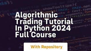 Algorithmic trading tutorial in python 2024 full course