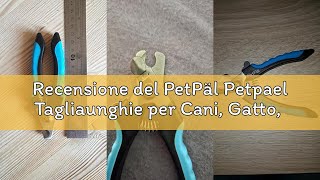 Recensione del PetPäl Petpael Tagliaunghie per Cani, Gatto, Coniglio, Roditori – Forbici, Cesoie Art