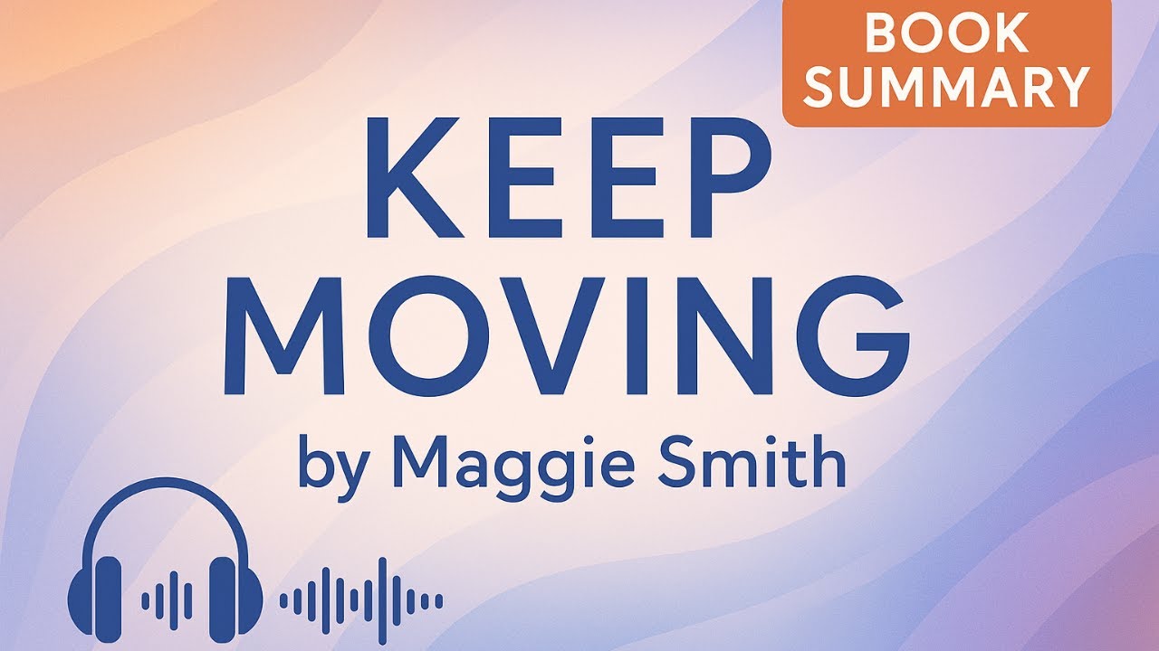 KEEP MOVING by Maggie Smith 📚 | Book Summary - Transform Your Life After Loss & Change
