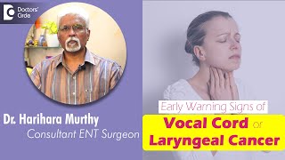 Cancer of Vocal Cord / LARYNGEAL CANCER- Early Warning Signs - Dr. Harihara Murthy | Doctors' Circle