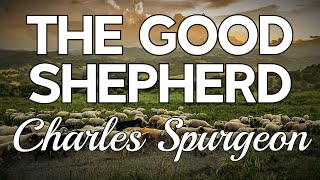 “The Good Shepherd” | Psalm 23:1 | C.H. Spurgeon Sermon | The Lord is my shepherd; I shall not want.