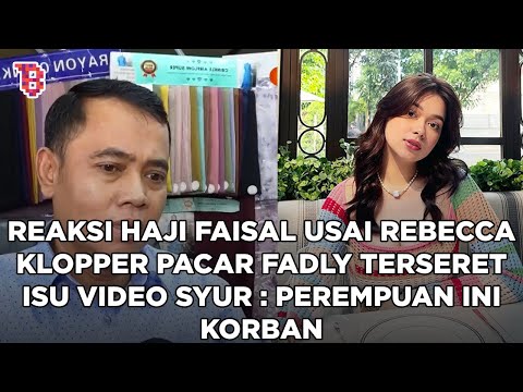 Reaksi bijak Haji Faisal usai Rebecca Klopper pacar Fadly terseret kasus dugaan video syur | NEWSFLA
