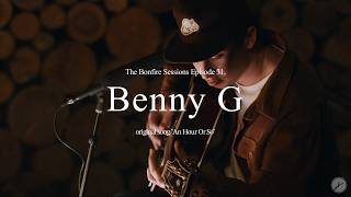 Benny G - An Hour Or So (The Bonfire Sessions)