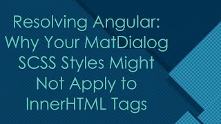 Resolving Angular: Why Your MatDialog SCSS Styles Might Not Apply to InnerHTML Tags