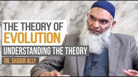 The Evolution Series: Understanding the Theory | Dr. Shabir Ally