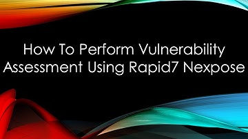How To Perform Vulnerability Assessment Using Rapid7 Nexpose