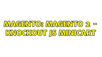 Magento: Magento 2 - Knockout js minicart