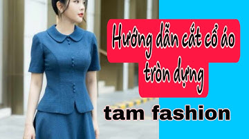 Cách cắt may cổ áo tròn dựng_ Tam fashion