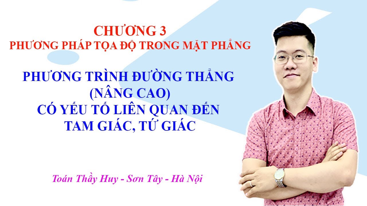 HÌNH 10 | PHƯƠNG TRÌNH ĐƯỜNG THẲNG VÀ CÁC YẾU TỐ LIÊN QUAN ĐẾN TAM GIÁC TỨ GIÁC (NÂNG CAO)