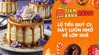 Tâm sự số 739 🌈 Lũ tiểu quỷ ơi, hãy luôn nhớ về lớp nhé 🌈 Tiệm Bánh Radio