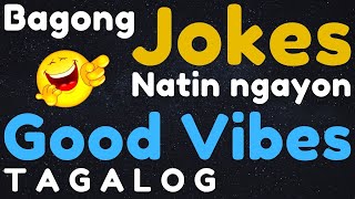 Bagong Jokes Natin Ngayon - Good Vibes - Tagalog