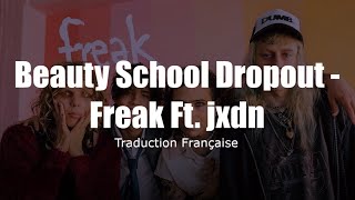 Beauty School Dropout - Freak Ft. jxdn [Traduction Française / VOSTFR]