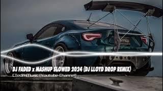 ✈️ DJ FADED x MASHUP SLOWED 2024 ( DJ LLOYD DROP REMIX)