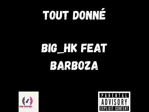 BIG HK X BARBOZA 07 TOUT DONNER OFFICIAL AUDIO 