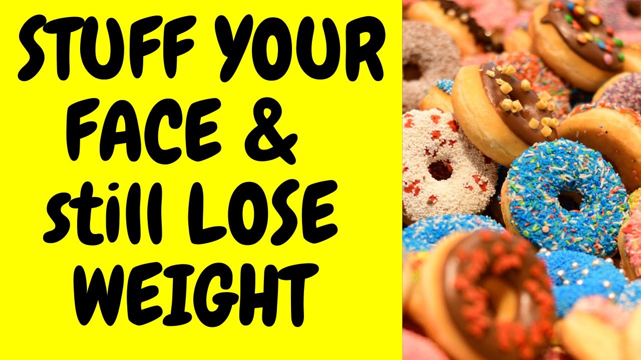 Stuff Your Face Lose Weight - Eat What You Want Lose Weight
