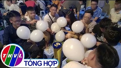 THVL | Đề xuất đưa bóng cười vào danh mục các chất ma túy