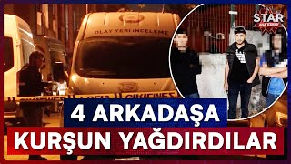 Sokakta Yürüyen 4 Arkadaş Kurşun Yağmuruna Tutuldu Star Ana Haber