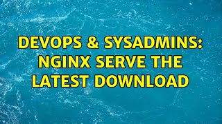DevOps & SysAdmins: nginx serve the latest download Net Worth