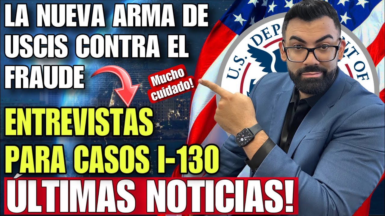 ULTIMA HORA: NUEVO METODO DE USCIS EN CASOS DE PETICIONES FAMILIARES I-130 PARA DETECTAR FRAUDE.