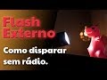 Flash externo - Como disparar sem rádio