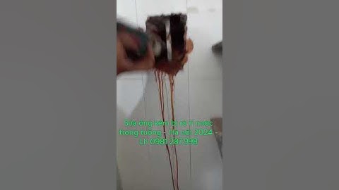 Sửa ống kẽm trong tường bị rò rỉ nước # sửa ống kẽm bị vỡ rò rỉ nước