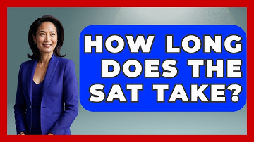 How Long Does The SAT Take? - High School Toolkit