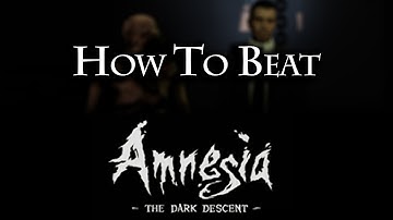 How To Beat Amnesia: The Dark Descent