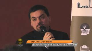 (H)RANA DEVENIRII - invitat : diacon dr. Sorin Adrian Mihalache - partea 2
