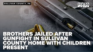 Brothers jailed after gunfight in Sullivan County home with children present