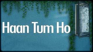 Download lagu Haan Tum Ho - Pritam, Arijit Singh, Shilpa Rao | Lyrics