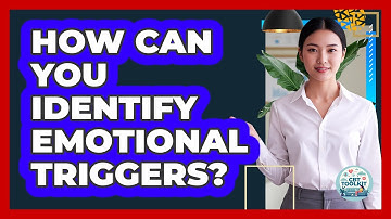 How Can You Identify Emotional Triggers?