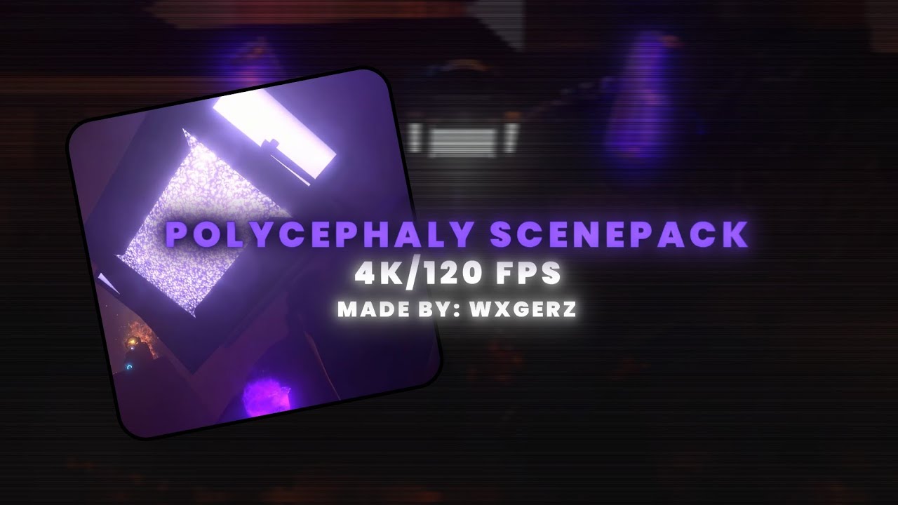 Polycephaly 4K/120FPS ScenePack | 