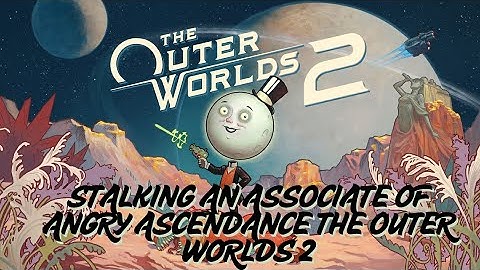 Stalking an Associate of Angry Ascendance — Full Quest Walkthrough | The Outer Worlds 2