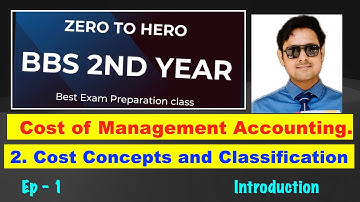 #1 Cost Concepts and Classification┃Ep 1 ┃Ch 2┃Cost of Management Accounting┃BBS 2nd Year┃TU