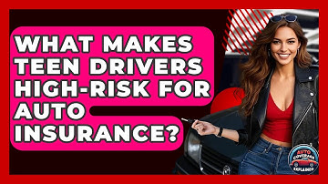 What Makes Teen Drivers High-risk For Auto Insurance? - Auto Coverage Explained