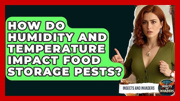 How Do Humidity And Temperature Impact Food Storage Pests? - Insects and Invaders