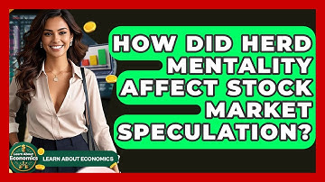 How Did Herd Mentality Affect Stock Market Speculation? - Learn About Economics