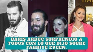 Barış Arduç surprised everyone with what he said about Fahriye Evcen.