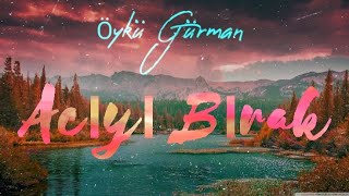 Öykü Gürman - Acıyı Bırak (Lyrics)