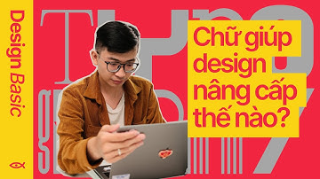 ‘Typography’ - Chữ giúp design nâng cấp thế nào? | Nền Tảng Graphic Design Tập 05
