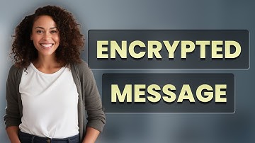 Why Does WhatsApp Say ‘Encrypted Message’ When You Text?