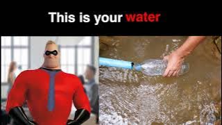 Mr Incredible becoming rich (This is your water)