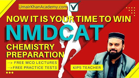 online NMDCAT Chemistry Preparation by KIPS Teacher (MCQs-based Lectures & Free Practice Tests) 2022
