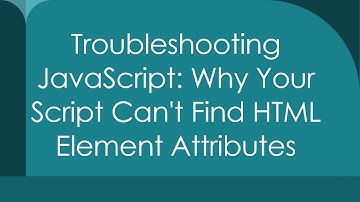 Troubleshooting JavaScript: Why Your Script Can
