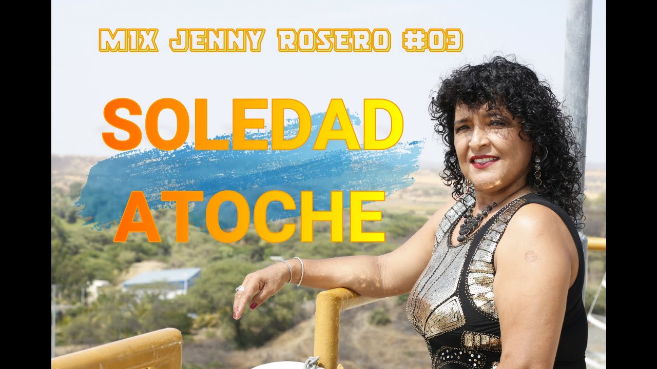 SOLEDAD ATOCHE - MIX JENNY ROSERO #03