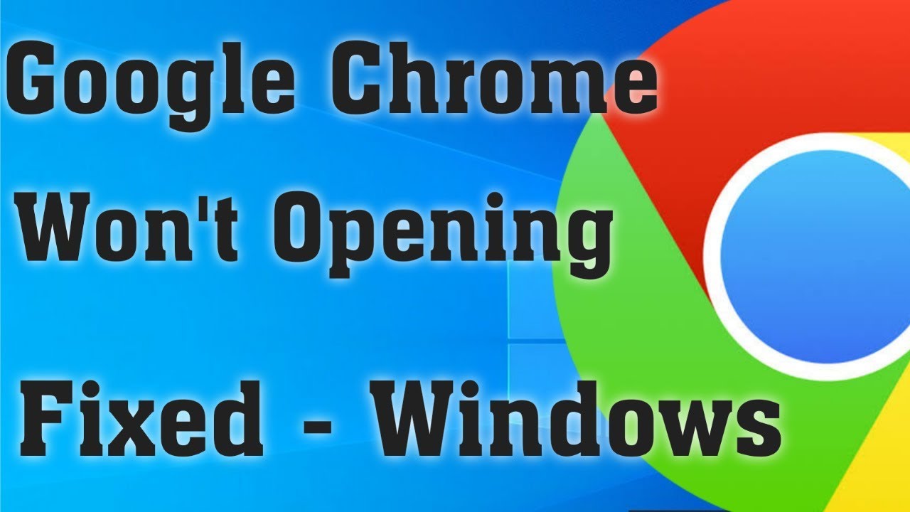 Fix Google Chrome Won't Open Load Problem In Windows YouTube